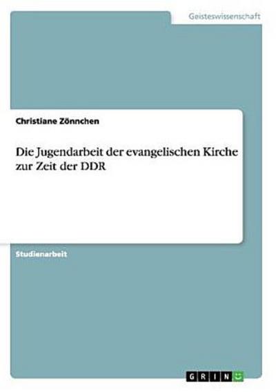 Die Jugendarbeit der evangelischen Kirche zur Zeit der DDR