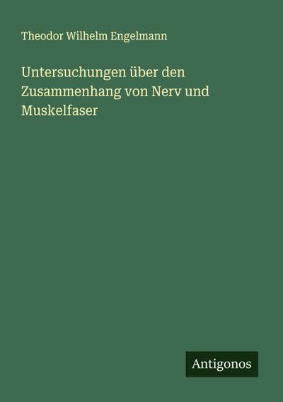 Untersuchungen über den Zusammenhang von Nerv und Muskelfaser