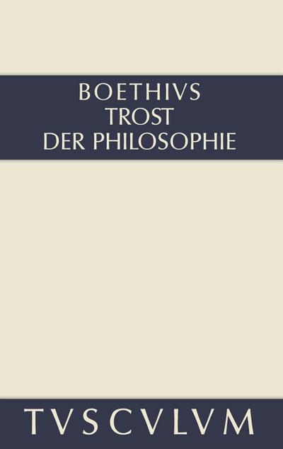 Trost der Philosophie / Consolatio philosophiae