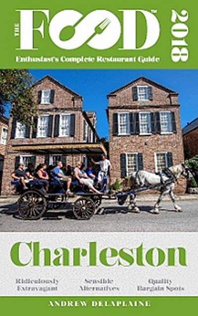 CHARLESTON - 2018 - The Food Enthusiast’s Complete Restaurant Guide