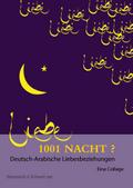 1001 Nacht? Deutsch-Arabische Liebesbeziehungen: Eine Collage (Orientalia)