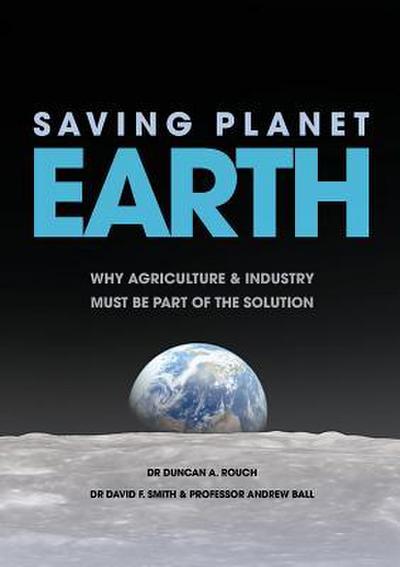 Saving Planet Earth: Why agriculture and industry must be part of the solution