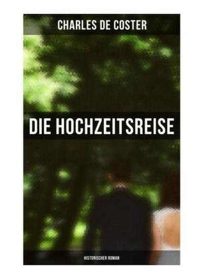 Die Hochzeitsreise: Historischer Roman