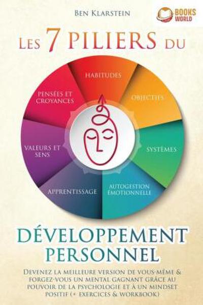 Les 7 piliers du développement personnel: Devenez la meilleure version de vous-même & forgez-vous un mental gagnant grâce au pouvoir de la psychologie et à un mindset positif (+ exercices & workbook)
