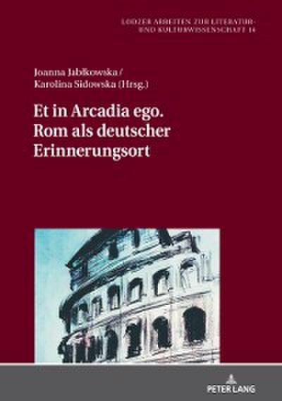 Et in Arcadia ego. Rom als deutscher Erinnerungsort