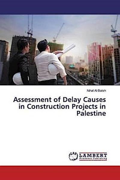 Assessment of Delay Causes in Construction Projects in Palestine
