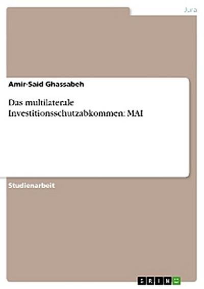 Das multilaterale Investitionsschutzabkommen: MAI