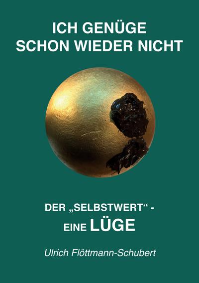 ICH GENÜGE SCHON WIEDER NICHT- Das weit verbreitete  Leiden unter Minderwertigkeitsgefühlen, Versagensängsten, Angst vor dem Verlassenwerden!