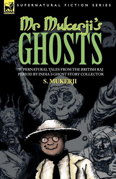 MR. MUKERJI’S GHOSTS - SUPERNATURAL TALES FROM THE BRITISH RAJ PERIOD BY INDIA’S GHOST STORY COLLECTOR