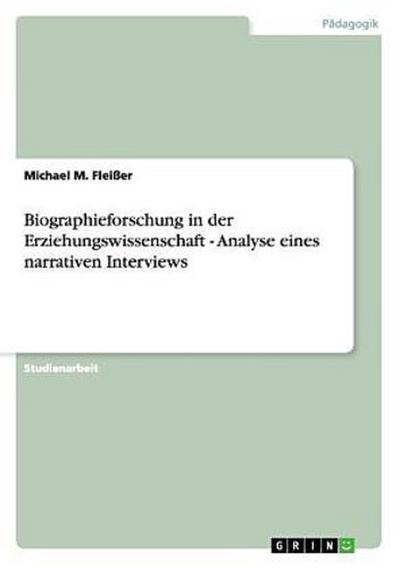 Biographieforschung in der Erziehungswissenschaft - Analyse eines narrativen Interviews