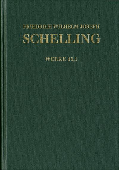 Friedrich Wilhelm Joseph Schelling: Historisch-kritische Ausgabe / Reihe I: Werke. Band 16,1: ’Darlegung des wahren Verhältnisses der Naturphilosophie zu der verbesserten Fichte’schen Lehre’, ’Ueber das Verhältniß des Realen und Idealen in der Natur’, Kleinere Schriften (1806-1807)