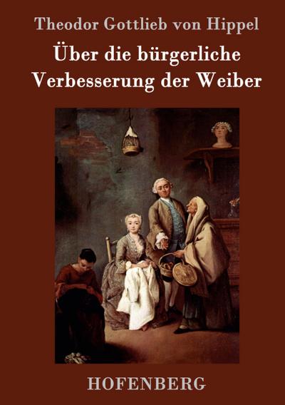 Über die bürgerliche Verbesserung der Weiber