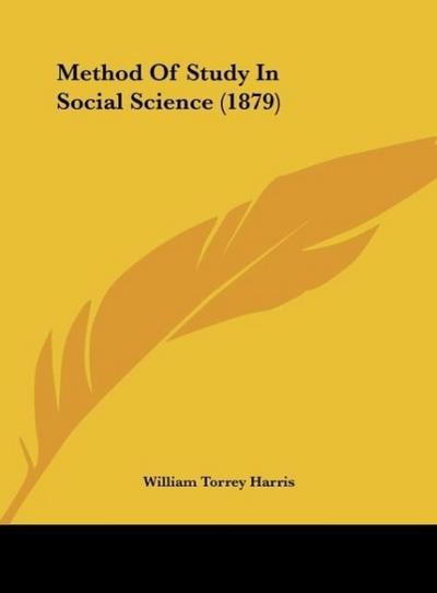 Method Of Study In Social Science (1879) - William Torrey Harris