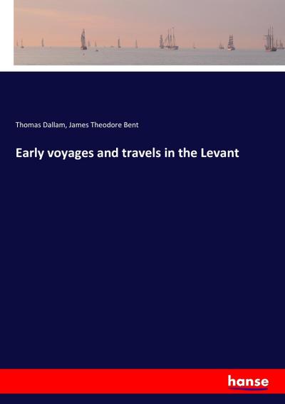 Early voyages and travels in the Levant