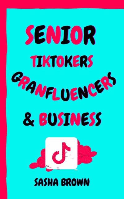 Senior  TikTokers Granfluencers & Business
