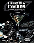 Lizenz zum Kochen - 50 Rezepte aus der Welt von James Bond 007