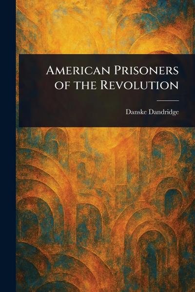 American Prisoners of the Revolution