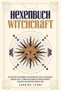 Hexenbuch: WITCHCRAFT - Mit der Kraft der Hexenmagie zur Selbstheilung: Rituale, Kristallmagie, magische Rezepte, Techniken und Übungen für mehr Achtsamkeit, Selbstliebe und Wohlstand im eigenen Leben