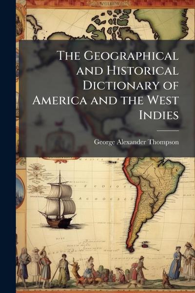 The Geographical and Historical Dictionary of America and the West Indies