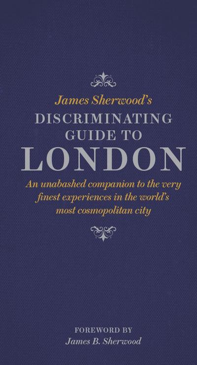 James Sherwood’s Discriminating Guide to London