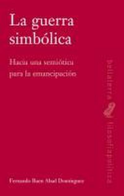 La guerra simbólica : hacia una semiótica para la emancipación