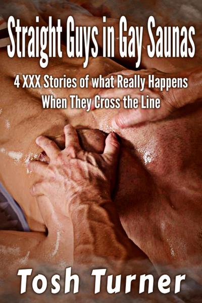 Straight Guys in Gay Saunas: 4 XXX Stories of what Really Happens When They Cross the Line