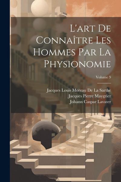 L’art De Connaître Les Hommes Par La Physionomie; Volume 9