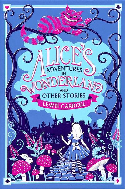 Alice’s Adventures in Wonderland and Other Stories