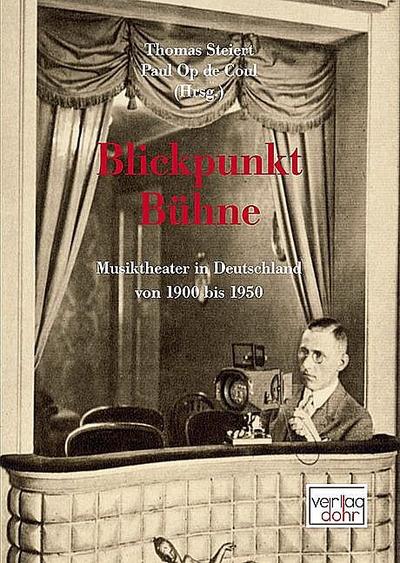 Blickpunkt Bühne: Musiktheater in Deutschland von 1900 bis 1950