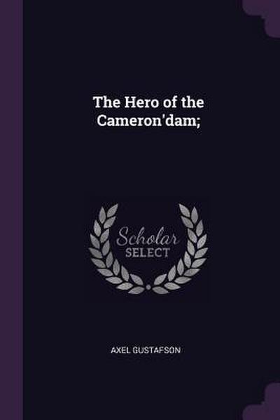 The Hero of the Cameron’dam;