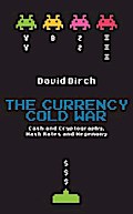 The Currency Cold War: Cash and Cryptography, Hash Rates and Hegemony