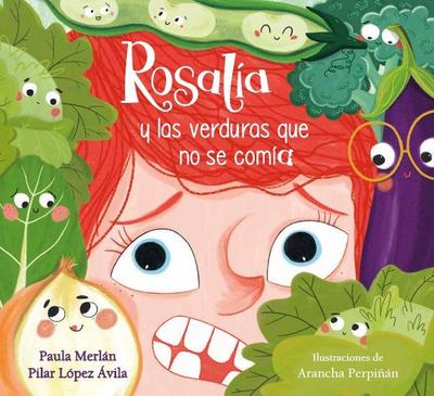 Rosalía Y Las Verduras Que No Se Comía / Rosalia and the Veggies She Didn’t Want to Eat