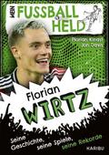 Mein Fußballheld Florian Wirtz - Seine Geschichte, seine Spiele, seine Rekorde von Florian Kinast