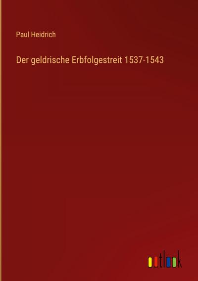 Der geldrische Erbfolgestreit 1537-1543
