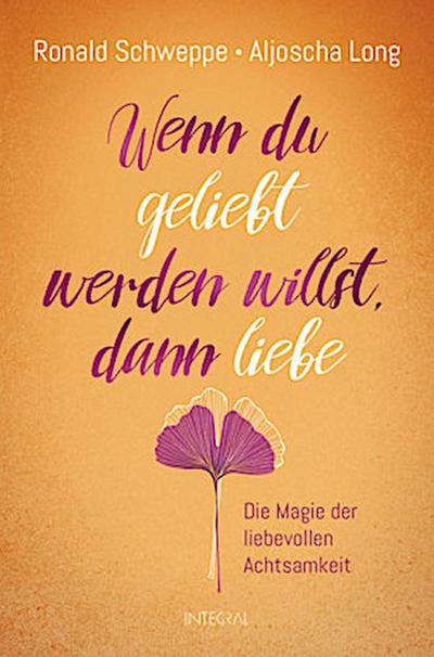 Wenn du geliebt werden willst, dann liebe