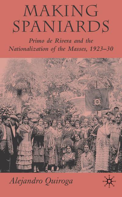 Making Spaniards: Primo de Rivera and the Nationalization of the Masses, 1923-30