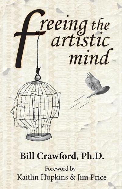 Freeing The Artistic Mind: A Student’s Guide to Greater Clarity, Confidence, & Creativity