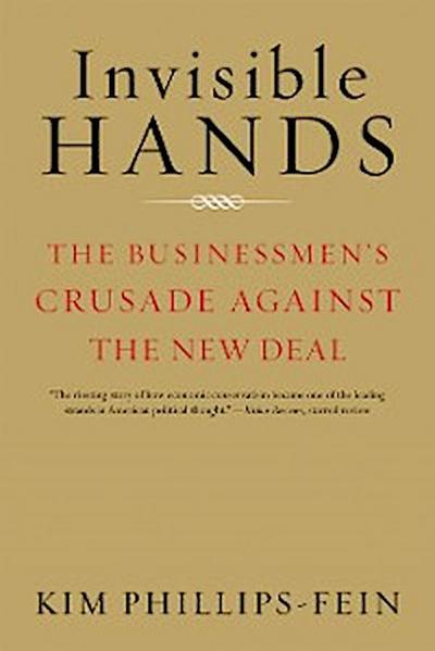 Invisible Hands: The Businessmen’s Crusade Against the New Deal