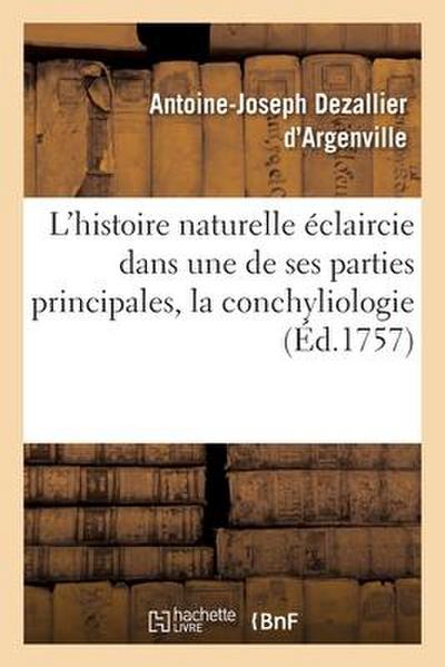 L’Histoire Naturelle Éclaircie Dans Une de Ses Parties Principales, La Conchyliologie
