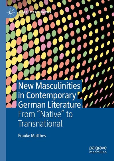 New Masculinities in Contemporary German Literature
