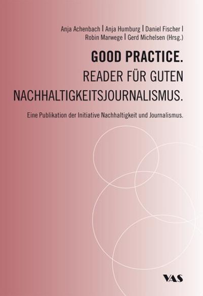 Good Practice. Reader für guten Nachhaltigkeitsjournalismus