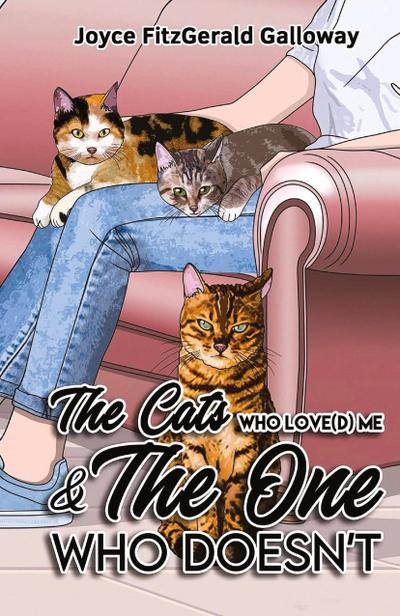 The Cats Who Love(d) Me and the One Who Doesn’t