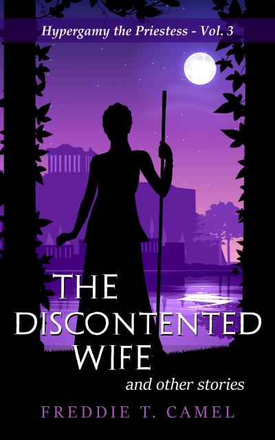 The Discontented Wife and Other Stories (Hypergamy the Priestess, #3)