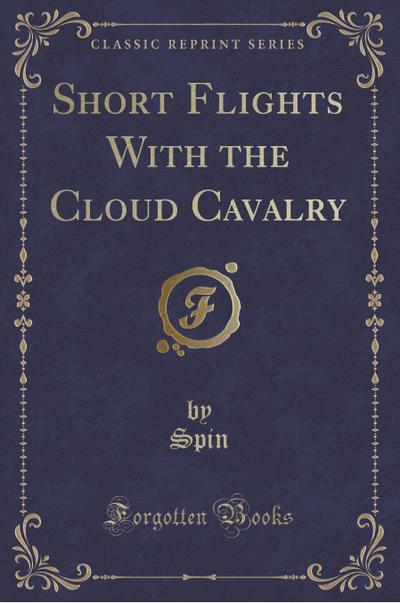 Spin, S: Short Flights With the Cloud Cavalry (Classic Repri