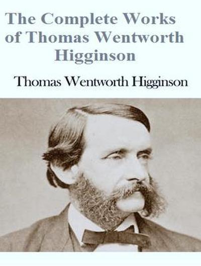 The Complete Works of Thomas Wentworth Higginson