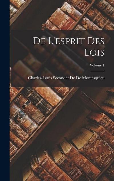 De L’esprit Des Lois; Volume 1