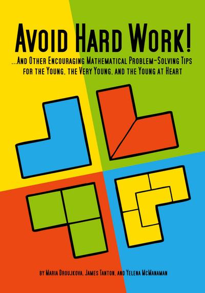 Avoid Hard Work!: ...And Other Encouraging Problem-Solving Tips for the Young, the Very Young, and the Young at Heart