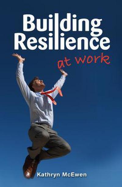 Building Resilience At Work
