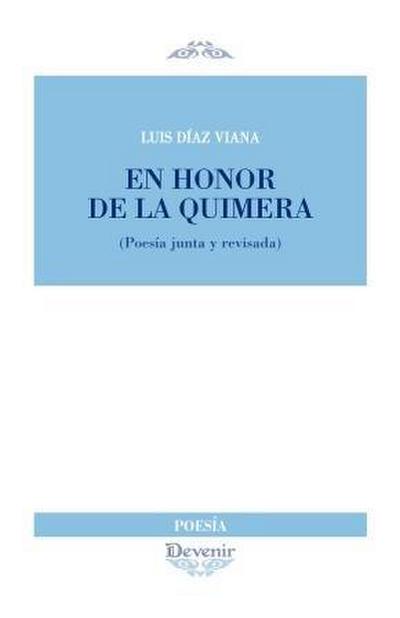 En honor de la quimera : poesía junta y revisada