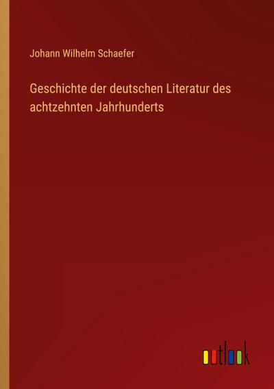Geschichte der deutschen Literatur des achtzehnten Jahrhunderts